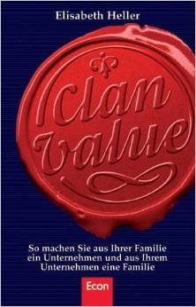 Elisabeth Heller: Clan Value. So machen Sie aus Ihrem Unternehmen eine Familie und aus Ihrer Familie ein Unternehmen.